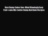 Read Best Dump Cakes Ever: Mind Blowingly Easy Fruit cake Mix butter Dump And Bake Recipes