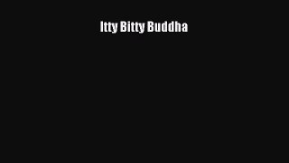 Read Itty Bitty Buddha Ebook Free