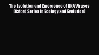 Read Book The Evolution and Emergence of RNA Viruses (Oxford Series in Ecology and Evolution)