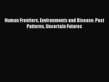 Read Book Human Frontiers Environments and Disease: Past Patterns Uncertain Futures ebook textbooks