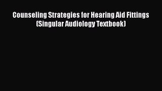 Read Counseling Strategies for Hearing Aid Fittings (Singular Audiology Textbook) Ebook Online