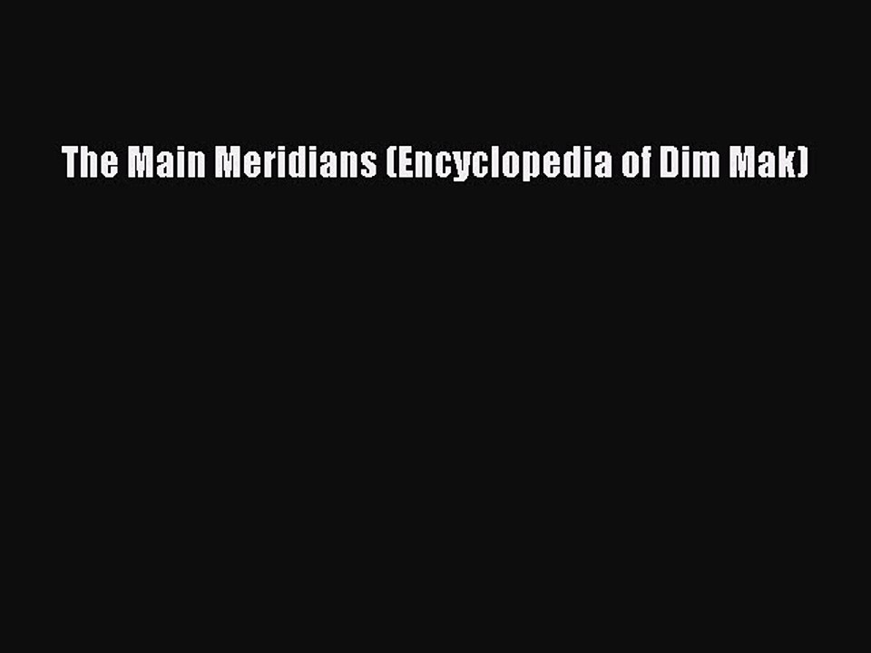 Read The Main Meridians (Encyclopedia of Dim Mak) Ebook Free