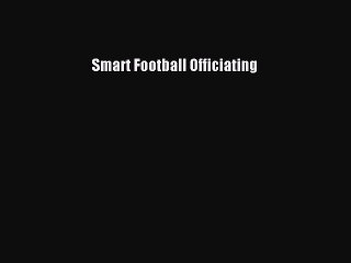 Read Smart Football Officiating Ebook Free