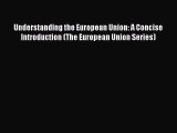 [Download] Understanding the European Union: A Concise Introduction (The European Union Series)