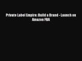 [Download] Private Label Empire: Build a Brand - Launch on Amazon FBA PDF Free