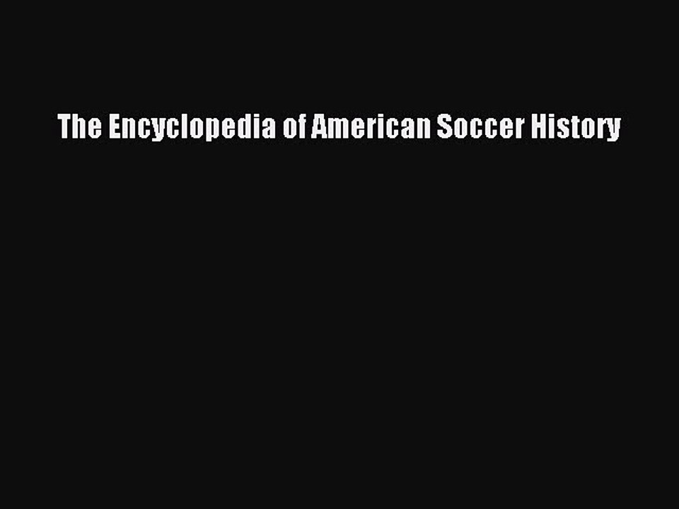 Read The Encyclopedia of American Soccer History Ebook Free