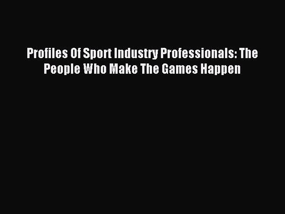 Read Profiles Of Sport Industry Professionals: The People Who Make The Games Happen Ebook Free