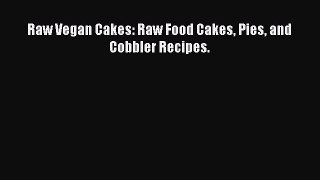Read Raw Vegan Cakes: Raw Food Cakes Pies and Cobbler Recipes. PDF Online