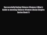 [PDF] Successfully Dating Chinese Women: A Man's Guide to meeting Chinese Women (Asian Singles