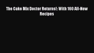 Read The Cake Mix Doctor Returns!: With 160 All-New Recipes Ebook Free