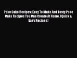 Read Poke Cake Recipes: Easy To Make And Tasty Poke Cake Recipes You Can Create At Home. (Quick