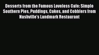 Read Desserts from the Famous Loveless Cafe: Simple Southern Pies Puddings Cakes and Cobblers