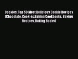 Read Cookies: Top 50 Most Delicious Cookie Recipes (Chocolate CookiesBaking Cookbooks Baking