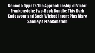 Read Kenneth Oppelâ€™s The Apprenticeship of Victor Frankenstein: Two-Book Bundle: This Dark