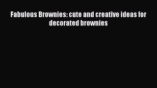 Read Fabulous Brownies: cute and creative ideas for decorated brownies PDF Online