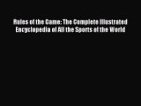 Download Rules of the Game: The Complete Illustrated Encyclopedia of All the Sports of the