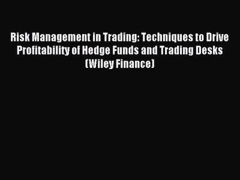 [Download] Risk Management in Trading: Techniques to Drive Profitability of Hedge Funds and