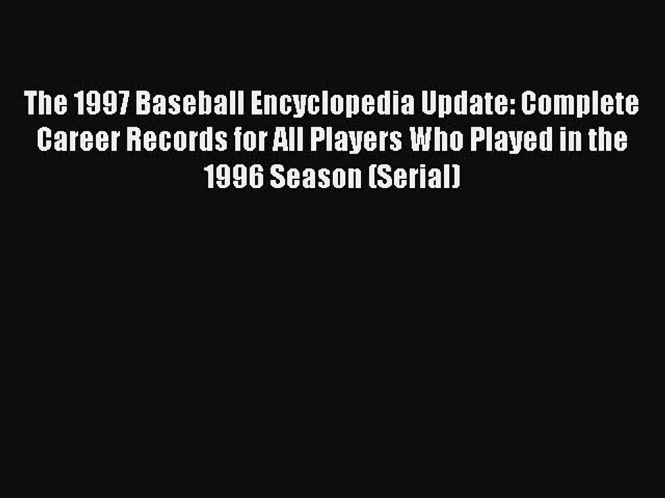 Read The 1997 Baseball Encyclopedia Update: Complete Career Records for All Players Who Played