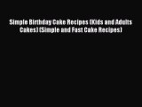 Read Simple Birthday Cake Recipes (Kids and Adults Cakes) (Simple and Fast Cake Recipes) Ebook