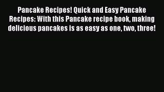 Download Pancake Recipes! Quick and Easy Pancake Recipes: With this Pancake recipe book making