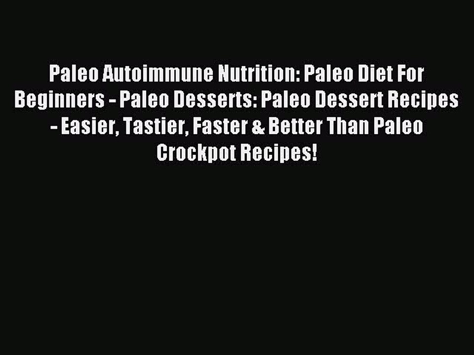 Read Paleo Autoimmune Nutrition: Paleo Diet For Beginners - Paleo Desserts: Paleo Dessert Recipes