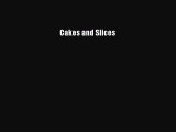 Read Cakes and Slices Ebook Free