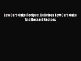 Read Low Carb Cake Recipes: Delicious Low Carb Cake And Dessert Recipes Ebook Online