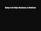 PDF Dying to Get High: Marijuana as Medicine PDF Book Free