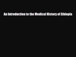 PDF An Introduction to the Medical History of Ethiopia Read Online