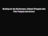 Read Waiting for the Barbarians: A Novel (Penguin Ink) (The Penguin Ink Series) Ebook Online