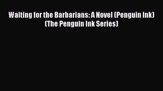 Read Waiting for the Barbarians: A Novel (Penguin Ink) (The Penguin Ink Series) Ebook Online
