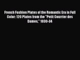 [Download] French Fashion Plates of the Romantic Era in Full Color: 120 Plates from the Petit