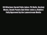 Read 99 Hilarious Sarah Palin Jokes: Pit Bulls Hockey Moms Death Panels And Other Jokes & Riddles