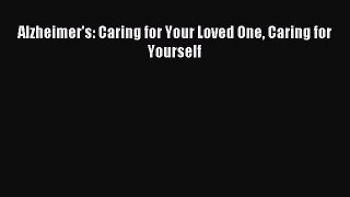 Read Alzheimer's: Caring for Your Loved One Caring for Yourself Ebook Free