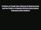 [Download] A Culture of Tough Jews: Rhetorical Regeneration and the Politics of Identity (Critical