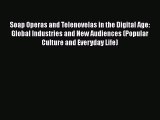 [Download] Soap Operas and Telenovelas in the Digital Age: Global Industries and New Audiences