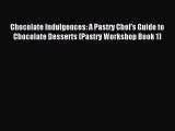 Read Chocolate Indulgences: A Pastry Chef's Guide to Chocolate Desserts (Pastry Workshop Book
