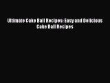 Read Ultimate Cake Ball Recipes: Easy and Delicious Cake Ball Recipes Ebook Free