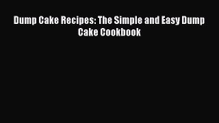 Read Dump Cake Recipes: The Simple and Easy Dump Cake Cookbook Ebook Free
