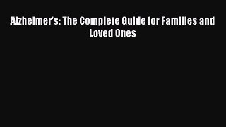 Download Alzheimer's: The Complete Guide for Families and Loved Ones Ebook Online