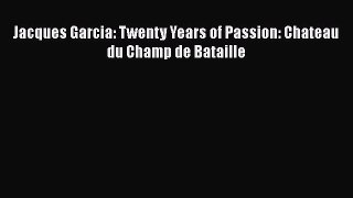 PDF Jacques Garcia: Twenty Years of Passion: Chateau du Champ de Bataille [PDF] Full Ebook