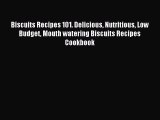 Read Biscuits Recipes 101. Delicious Nutritious Low Budget Mouth watering Biscuits Recipes