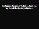Read Fun Cupcake Recipes : 101 Delicious Nutritious Low Budget Mouth watering Cookbook Ebook