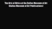 [Download] The Arts of Africa at the Dallas Museum of Art (Dallas Museum of Art Publications)