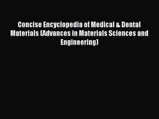 Read Concise Encyclopedia of Medical & Dental Materials (Advances in Materials Sciences and