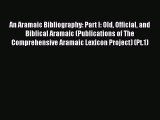 Read An Aramaic Bibliography: Part I: Old Official and Biblical Aramaic (Publications of The