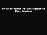 PDF Russia!: Nine Hundred Years of Masterpieces and Master Collections Ebook