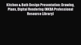 Download Kitchen & Bath Design Presentation: Drawing Plans Digital Rendering (NKBA Professional