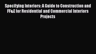 PDF Specifying Interiors: A Guide to Construction and FF&E for Residential and Commercial Interiors