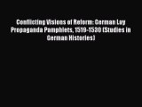 PDF Conflicting Visions of Reform: German Lay Propaganda Pamphlets 1519-1530 (Studies in German